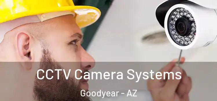 CCTV Camera Systems Goodyear - AZ