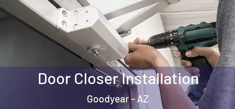 Door Closer Installation Goodyear - AZ