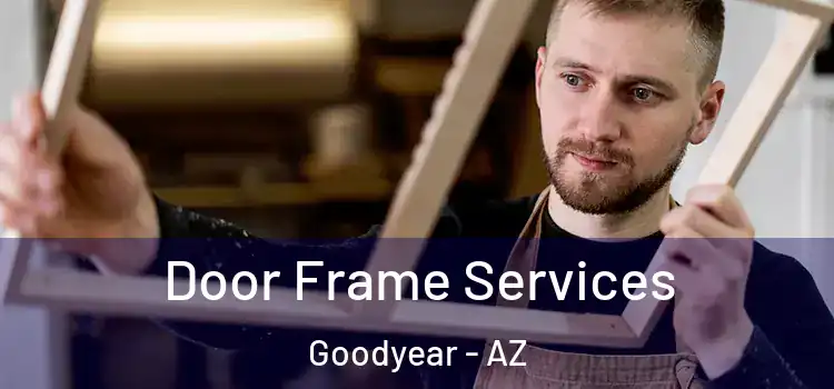 Door Frame Services Goodyear - AZ