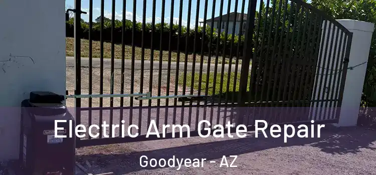 Electric Arm Gate Repair Goodyear - AZ