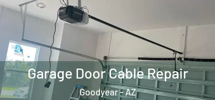  Garage Door Cable Repair Goodyear - AZ