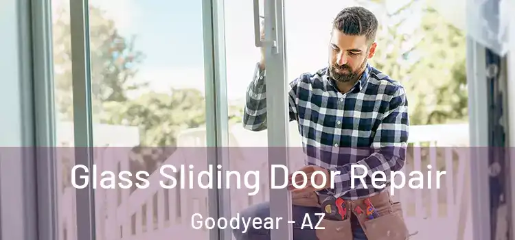 Glass Sliding Door Repair Goodyear - AZ