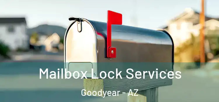 Mailbox Lock Services Goodyear - AZ