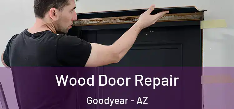 Wood Door Repair Goodyear - AZ